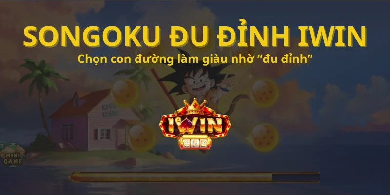 Quay Slot Songoku IWIN– Cơ Hội “Hốt Bạc” Cùng Chuyên Gia đổi thưởng